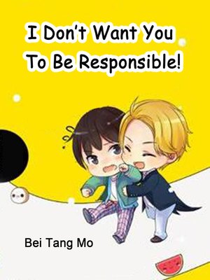 cover image of I Don't Want You to Be Responsible!
